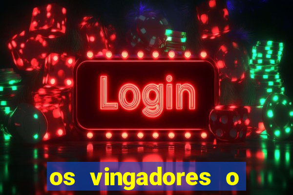 os vingadores o filme completo dublado